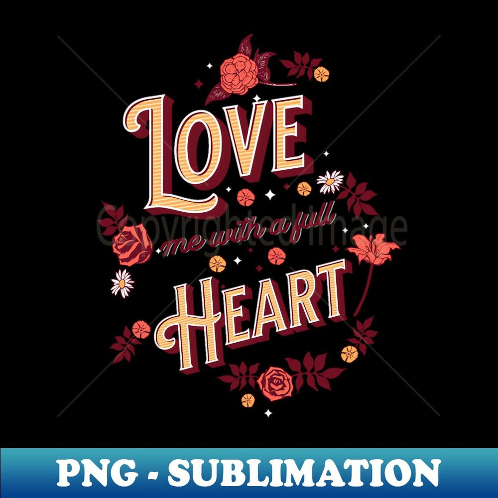 Love Me With A Full Heart - Sublimation-Ready PNG File