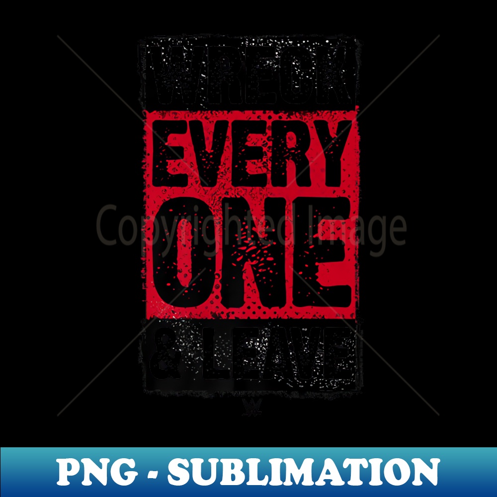 Roman Reigns Wreck Everyone u0026 Leave - PNG Transparent Sublimation Design