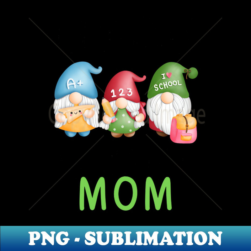 Gnome School Mom, School Gnomies - Premium Sublimation Digital Download