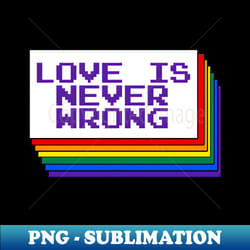 love is never wrong rainbow pride artwork. lgbtq rights. - professional sublimation digital download