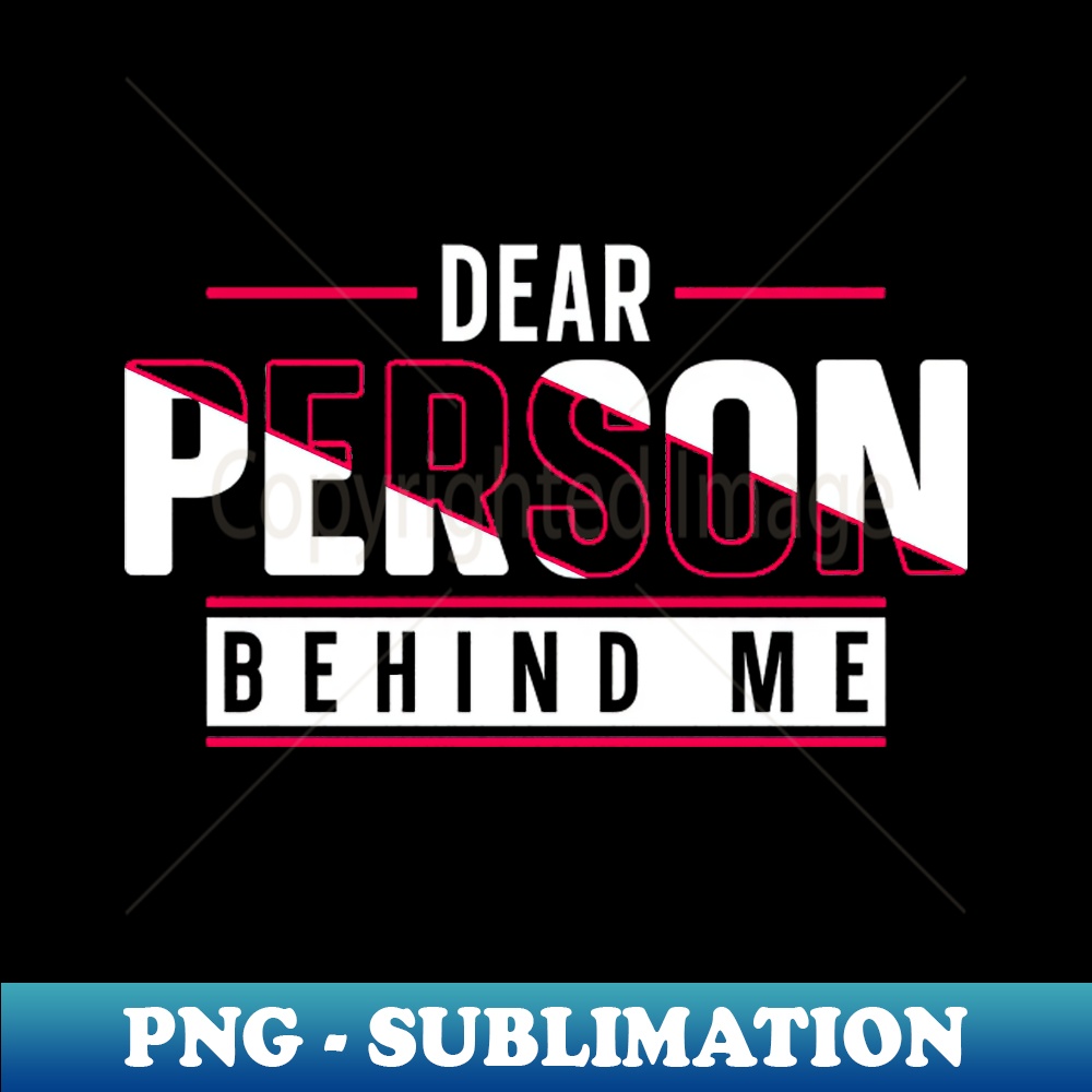Dear Person Behind Me - Digital Sublimation Download File
