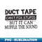Duct Tape Shirt Can't Fix Stupid But It Can Muffle The Sound - Stylish Sublimation Digital Download