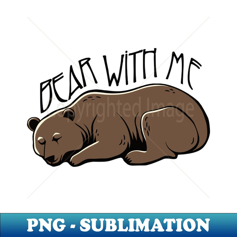 Bear With Me - PNG Sublimation Digital Download