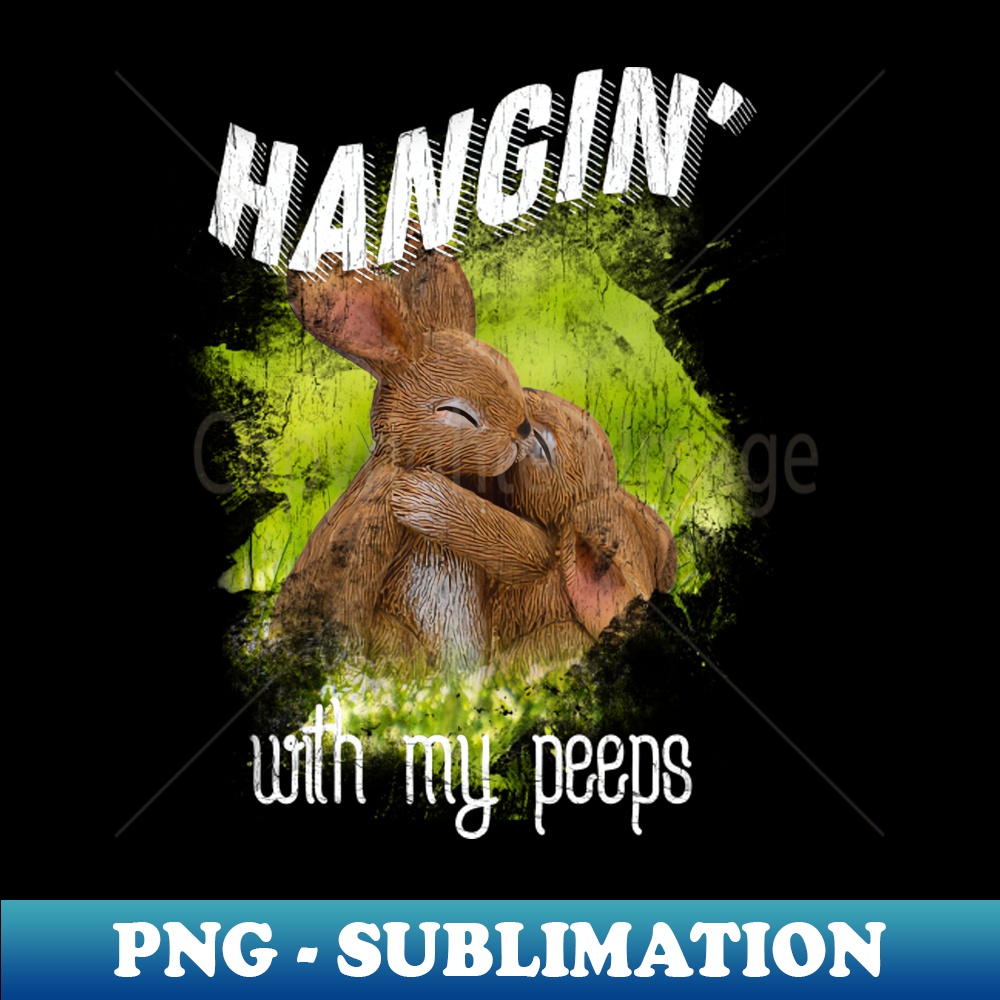 Hanging With My Peeps Bunny Easter Design - Sublimation-Ready PNG File