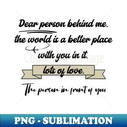 dear person behind me - high-quality png sublimation download