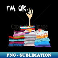i'm ok sewing sewer fabric sewing seamstress - professional sublimation digital download