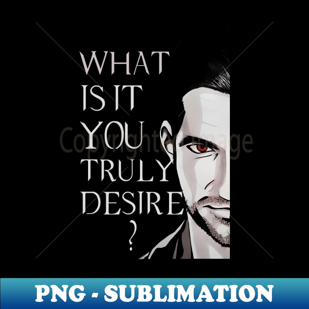 What is it you truly desire - Digital Sublimation Download File