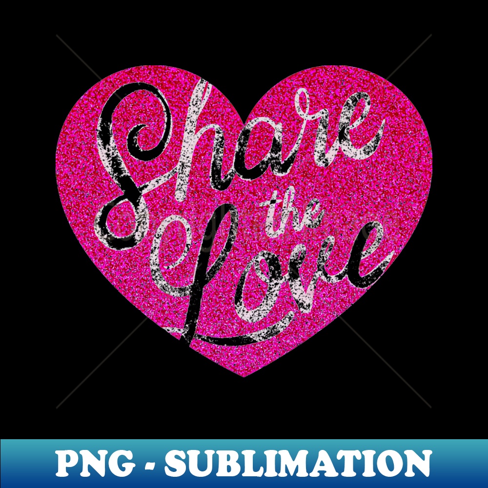 Share The Love - Unique Sublimation PNG Download