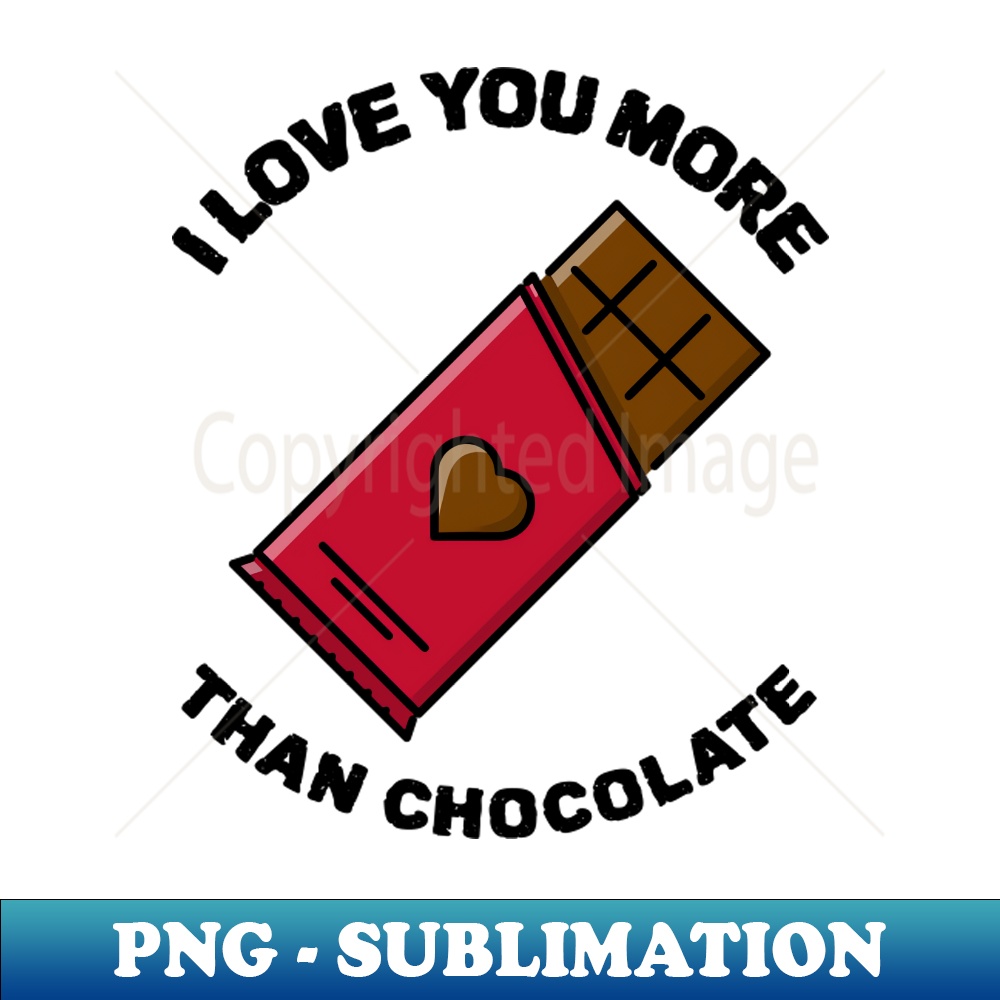 I Love You More Than Chocolate, I Run On Chocolate - Signature Sublimation PNG File