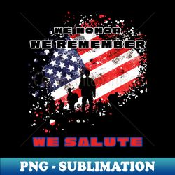we honor, we remember, we salute t-shirt design. - png transparent digital download file for sublimation