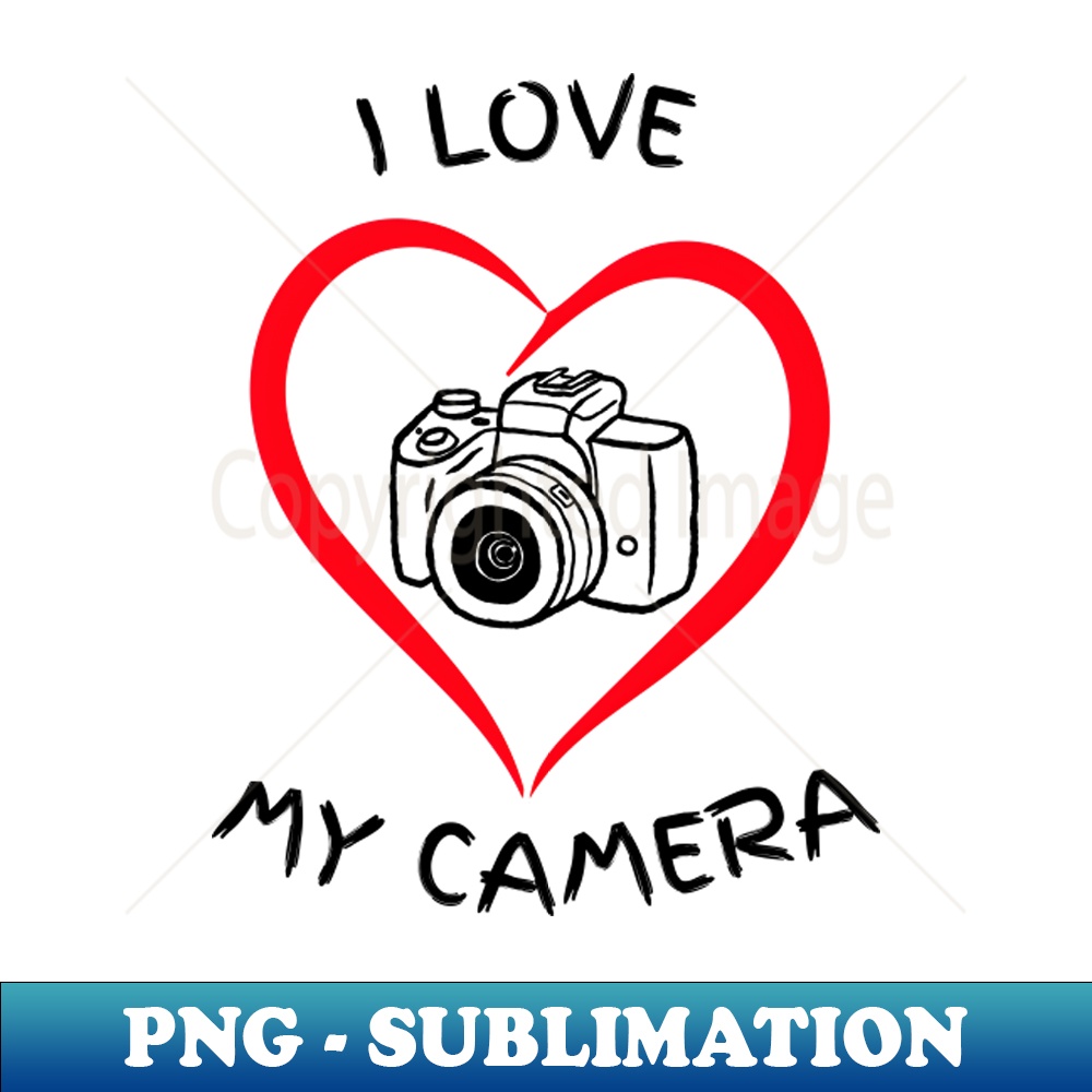 I LOVE MY CAMERA - PNG Transparent Sublimation Design