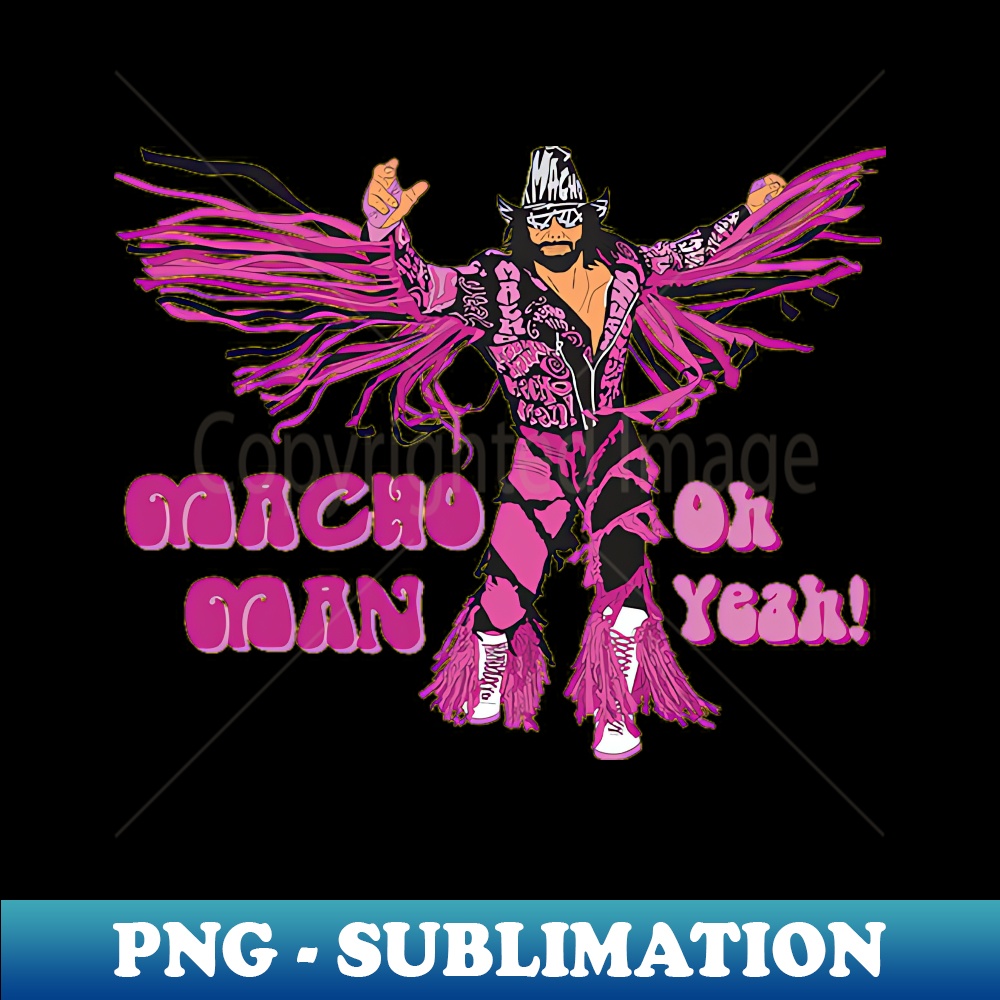 Macho Man Oh Yeah - Trendy Sublimation Digital Download