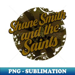 shane smith and the saints - stylish sublimation digital download