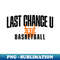 last chance u basketball - Decorative Sublimation PNG File