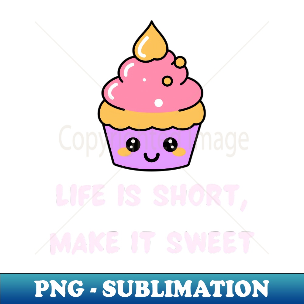 Life is short, make it sweet - Aesthetic Sublimation Digital File
