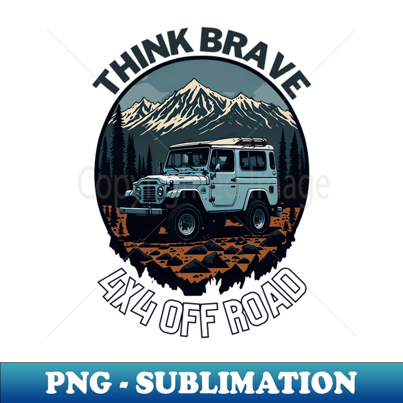 Think Brave 4x4 off road design - PNG Transparent Sublimation File