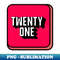Twenty one - Exclusive PNG Sublimation Download