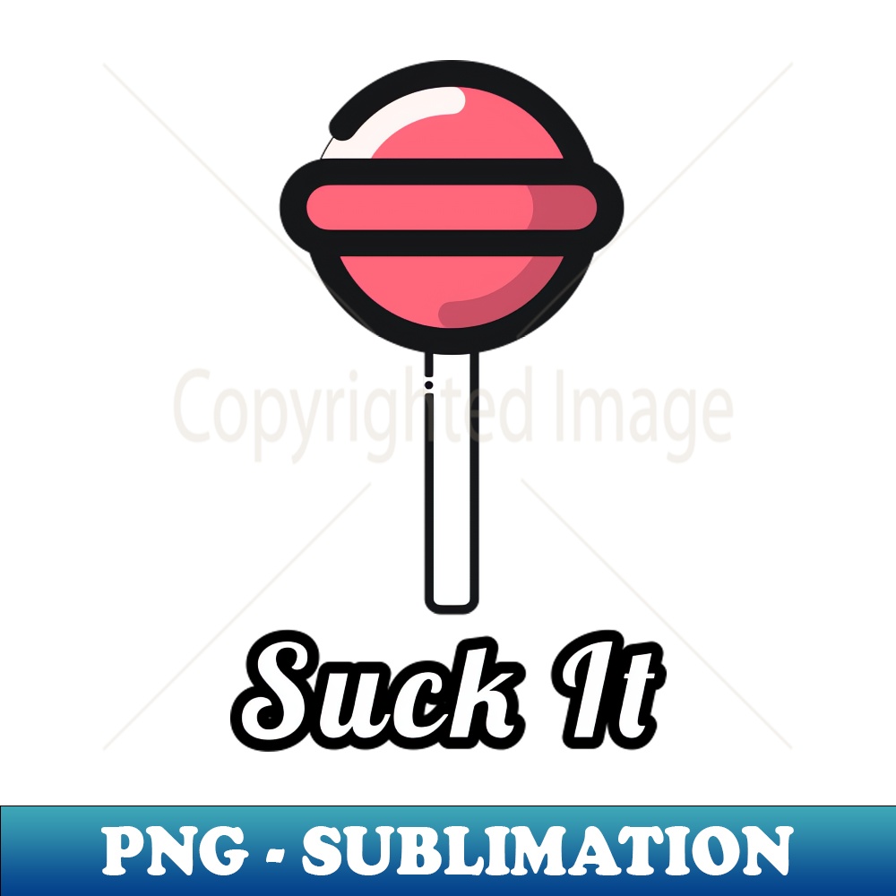 Suck the sucker, sucker! - Unique Sublimation PNG Download