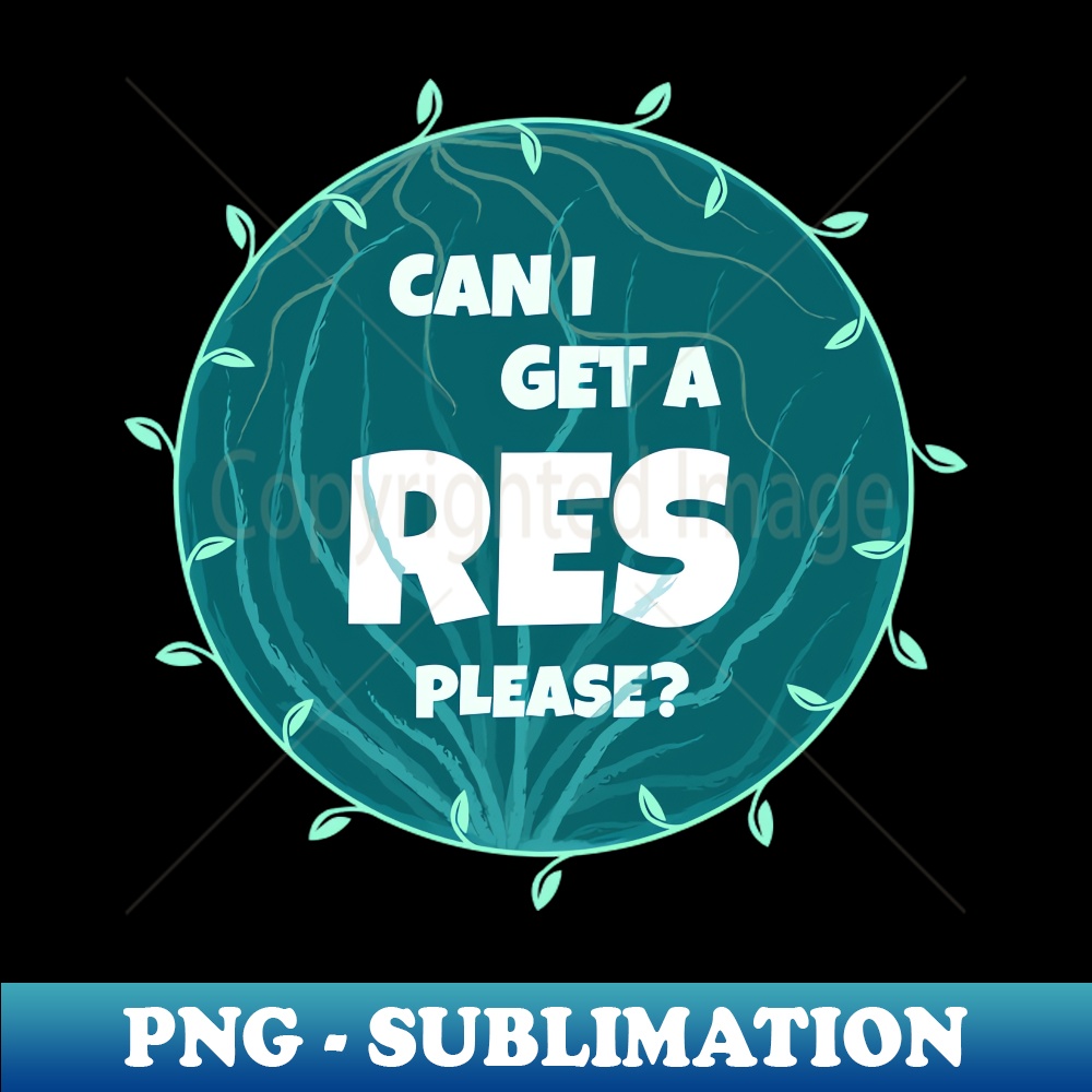 Can I get a res please - Sublimation-Ready PNG File