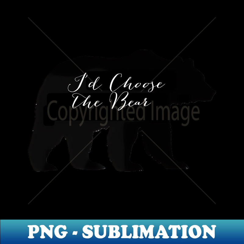 Choose the Bear - Exclusive Sublimation Digital File