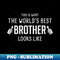 This Is What The Worlds Best Brother Looks Like - Special Edition Sublimation PNG File