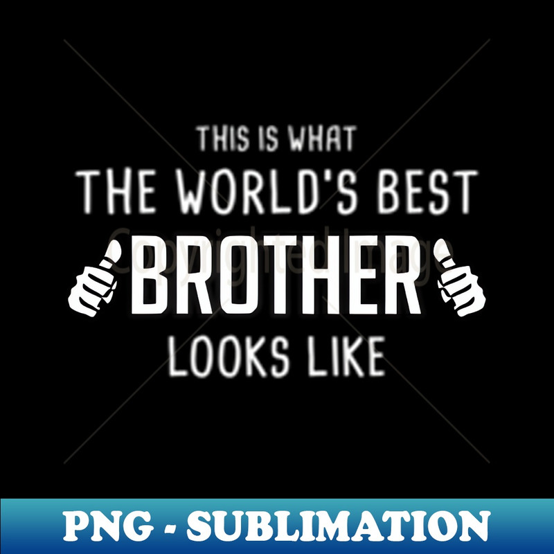This Is What The Worlds Best Brother Looks Like - Special Edition Sublimation PNG File