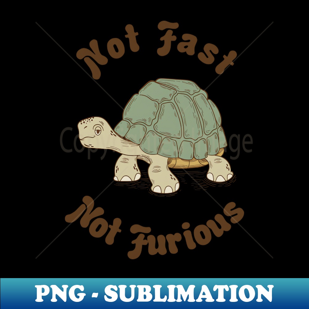 Not Fast Not Furious - Digital Sublimation Download File