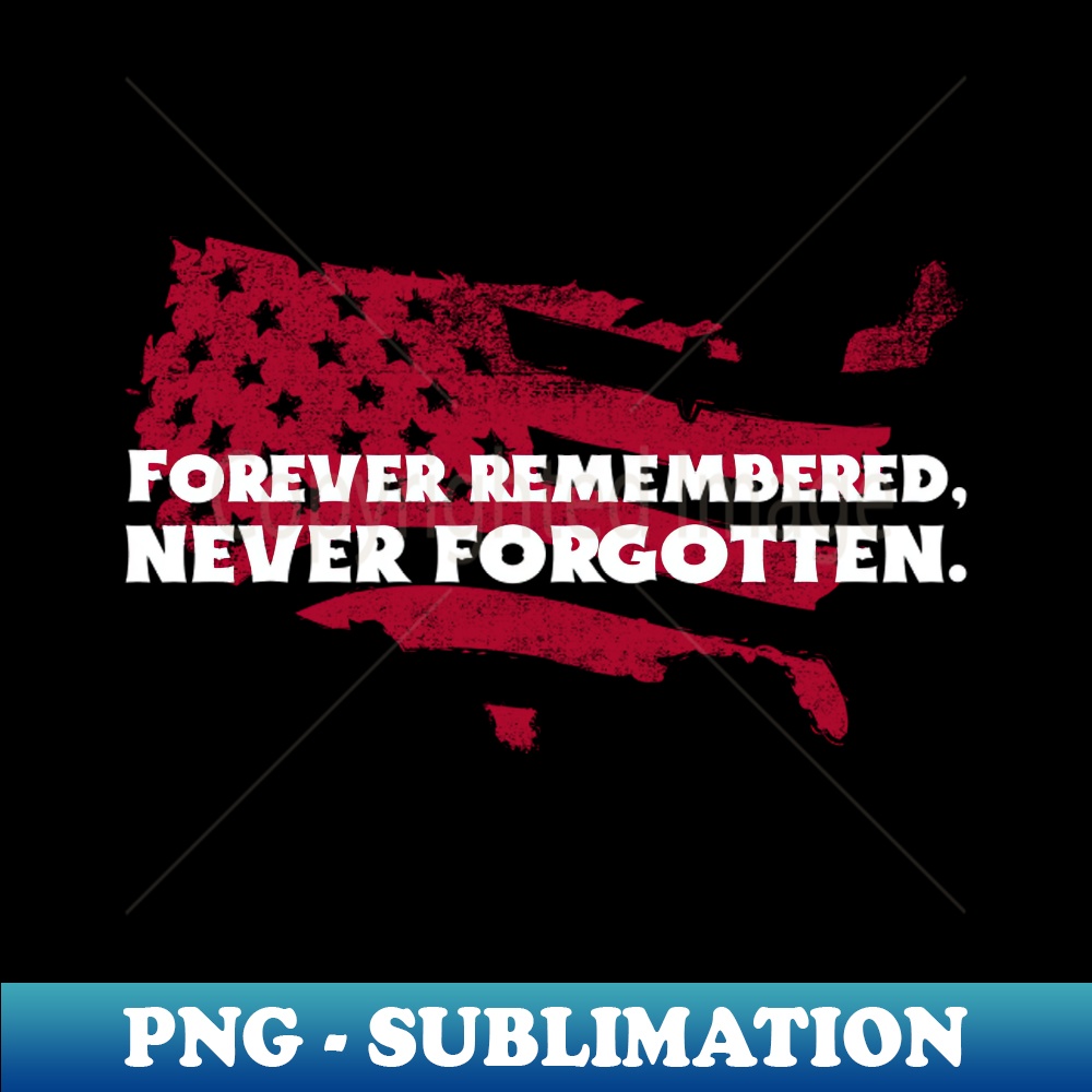 Forever Remembered, Never Forgotten T-Shirt Design. - Elegant Sublimation PNG Download