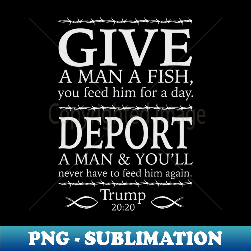Give A Man A Fish Trump T-shirt - Premium PNG Sublimation File