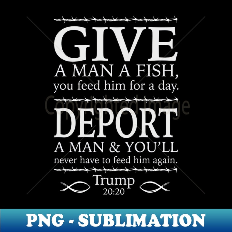 Give A Man A Fish Trump T-shirt - Premium PNG Sublimation File