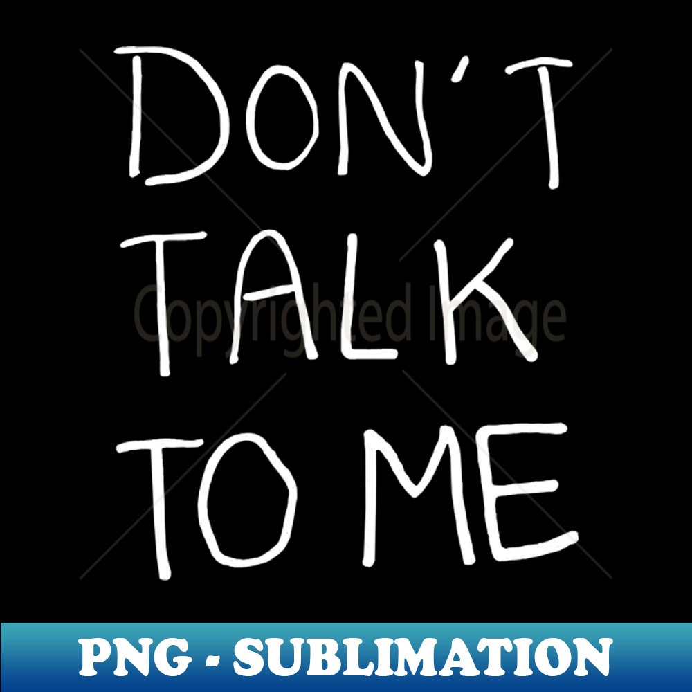 Don't Talk to Me Relaxed Minimalist Handwritten Black and White Text Design - Vintage Sublimation PNG Download