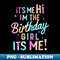 Birthday Party Hi Its Me Im The Birthday Girl - PNG Transparent Digital Download File for Sublimation