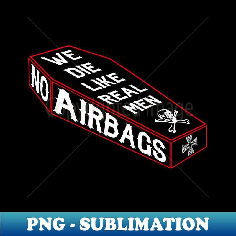 NO AIRBAGS RAT ROD DIE LIKE REAL MEN - Exclusive PNG Sublimation Download