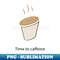 time to caffeine 1 - Stylish Sublimation Digital Download