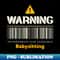 Warning may spontaneously start talking about babysitting 1 - Professional Sublimation Digital Download