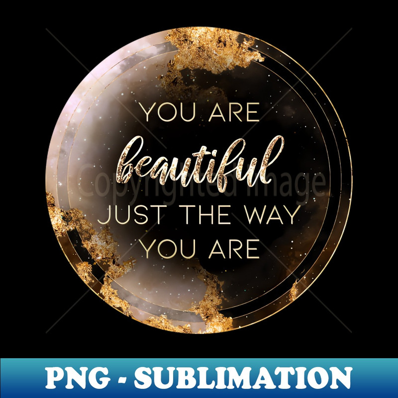 Gold Inspirational You Are Beautiful Just The Way You Are A - Circle Shield - Vintage Sublimation PNG Download