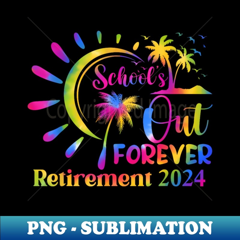Schools Out Retirement 2024 Tie Dye Retired Teacher - Premium PNG Sublimation File
