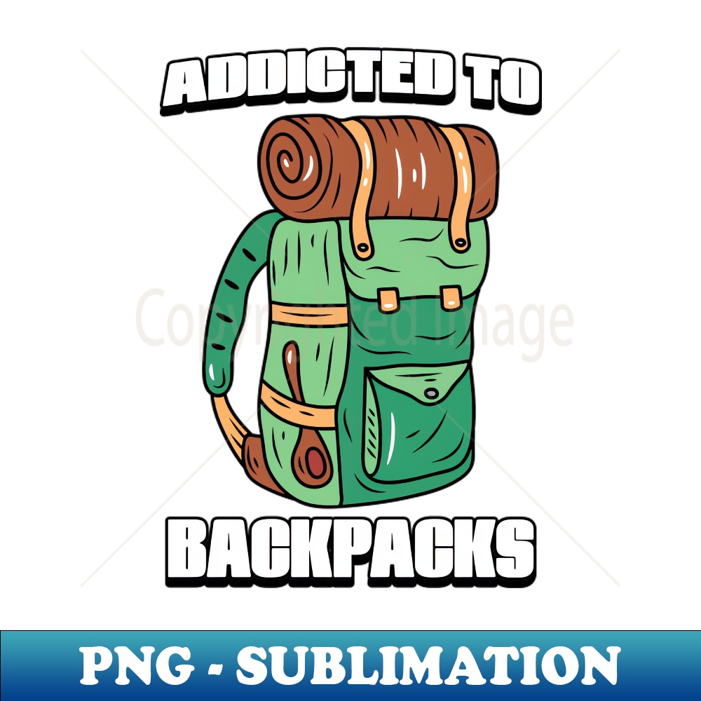 Addicted To Backpacks - Instant PNG Sublimation Download