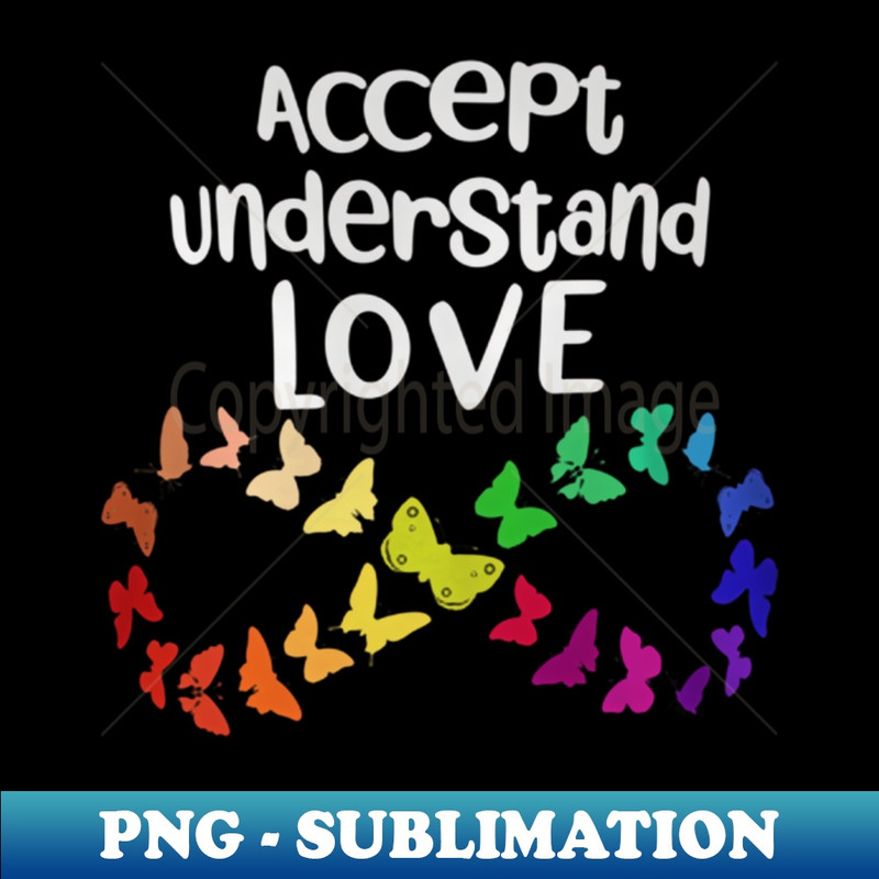 Accept Understand Love Neurodiversity Infinity Autism - PNG Transparent Sublimation Design