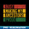 Busy Making My Ancestors Proud African American History - Digital Sublimation Download File