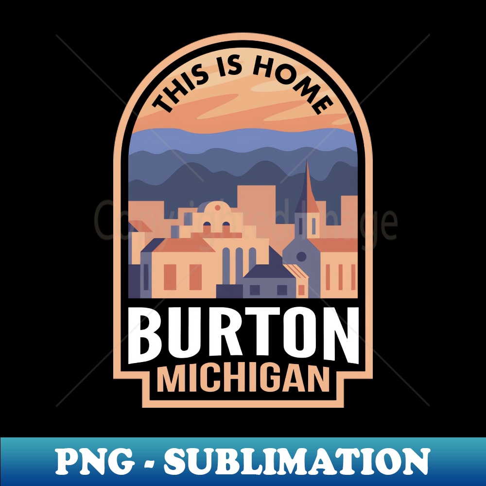 Downtown Burton Michigan This is Home - Elegant Sublimation PNG Download