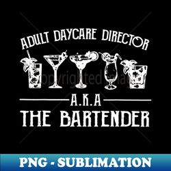 adult daycare director aka the bartender - artistic sublimation digital file