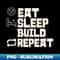 Eat Sleep Build Repeat - Stylish Sublimation Digital Download