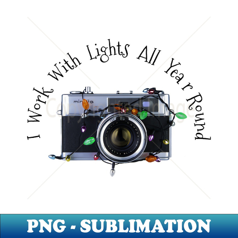 Christmas Lights Vintage Camera - Work With Lights All Year Round - Black Text - Signature Sublimation PNG File