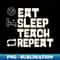 Eat Sleep Teach Repeat - Sublimation-Ready PNG File