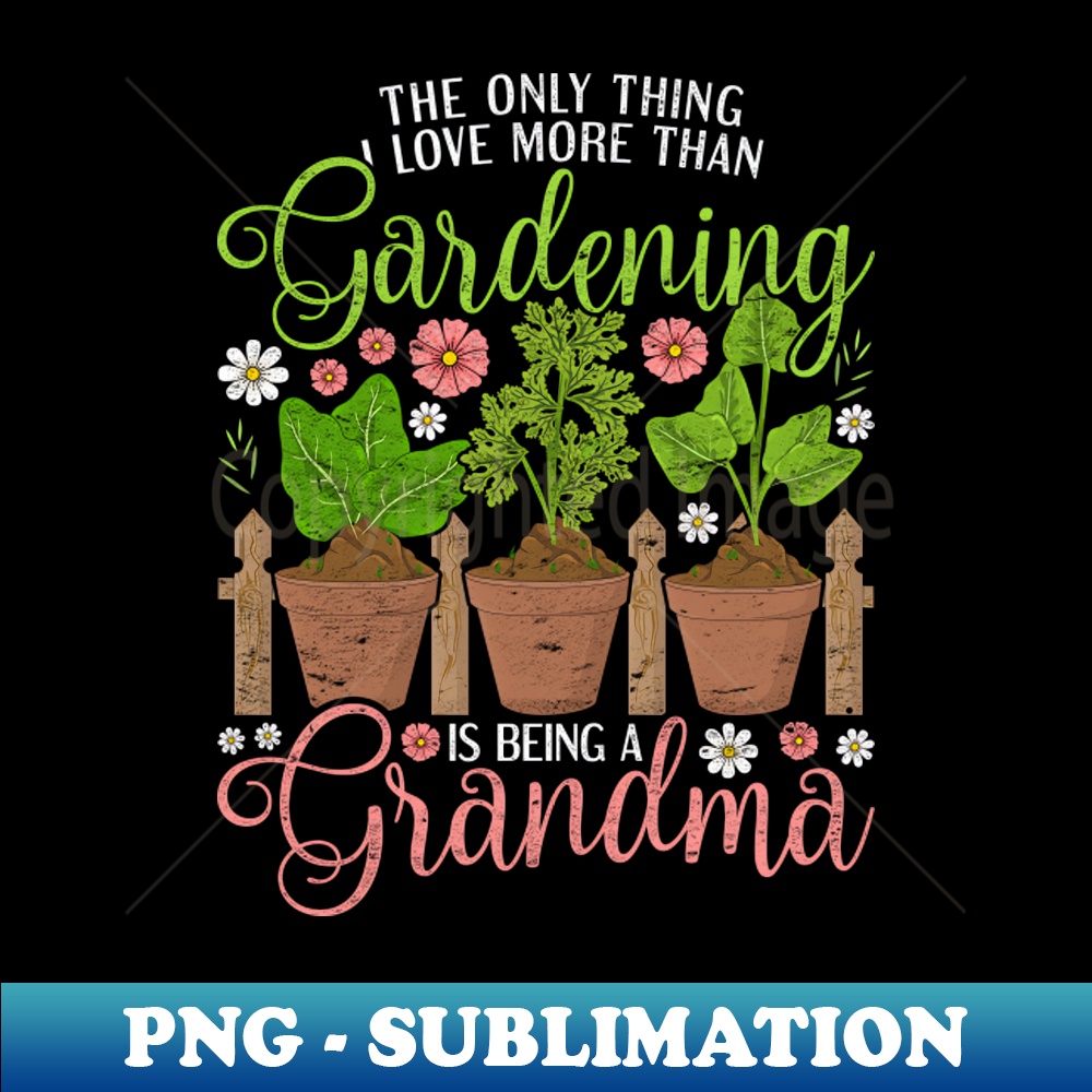 Garden Grandma Horticulture Gardener Gardening - Exclusive Sublimation Digital File