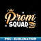 Prom Squad Graduate Class Of 2024 Party Gift For Boys Girls Kids - High-Resolution PNG Sublimation File