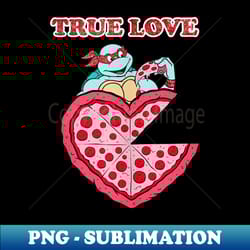 nage mutant ninja turtles valentine's day true love pizza - creative sublimation png download