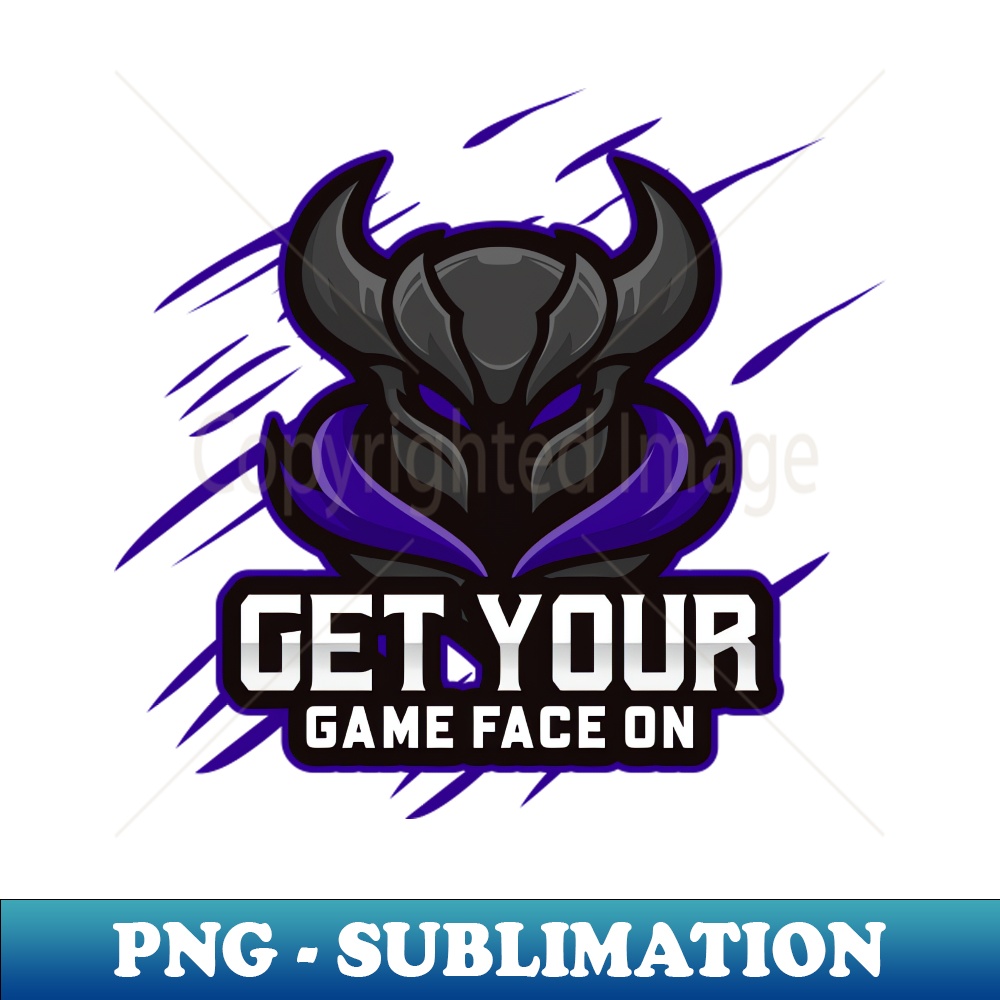 Get your game face on - Professional Sublimation Digital Download