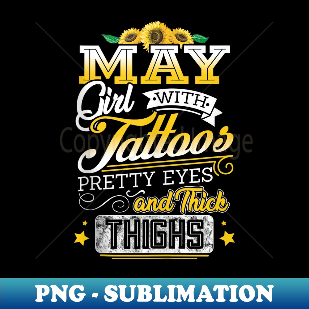 s May Girl Tattoos Pretty Eye Thick Thighs Birthday - Modern Sublimation PNG File